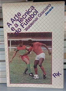 Livro a Arte e a Técnica do Futebol Autor Jacaré, Waldemar Graciano (1984) [usado]