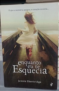 Livro Enquanto Eu Te Esquecia Autor Shortridge, Jennie (2014) [usado]