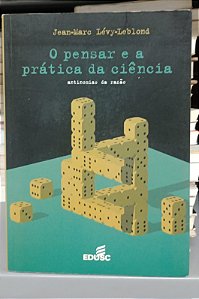 Livro o Pensar e a Prática da Ciência: Antinomias da Razão Autor Jévy-leblond, Jean-marc (2004) [usado]