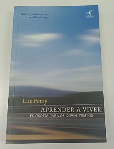 Livro Aprender a Viver: Filosofia para os Novos Tempos Autor Ferry, Luc (2007) [seminovo]