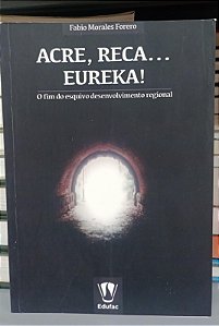 Livro Acre, Reca, Eureka ! Autor Forero. Fabio Morales (2018) [usado]