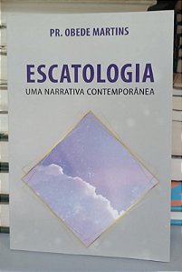 Livro Escatologia: Uma Narrativa Contemporânea Autor Martins, Obede (2023) [seminovo]