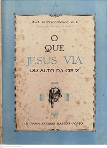 Livro o que Jesus Via do Alto da Cruz Autor Sertillange O.p., A-d (1947) [usado]