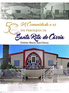 Livro a Comunidade e os 50 Anos da Paróquia Santa Rita de Cássia Autor Sant''anna, Valéria Maria (2019) [seminovo]