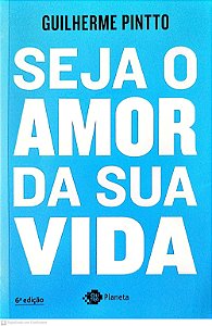 Livro Seja o Amor da sua Vida Autor Pintto, Guilherme (2018) [seminovo]