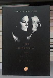 Livro Uma História da Beleza Humana Autor Marwick, Arthur (2009) [seminovo]