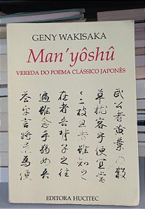 Livro Man''yoshu: Vereda do Poema Clássico Japonês Autor Wakisaka, Geny (1992) [usado]