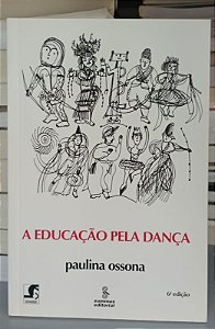 Livro a Educação pela Dança Autor Ossona, Paulina (2011) [seminovo]