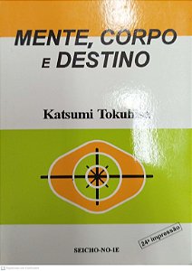 Livro Mente, Corpo e Destino Autor Tokuhisa, Katsumi (2007) [seminovo]