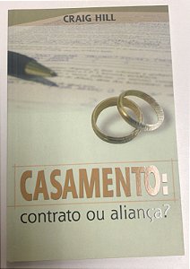 Livro Casamento: Contrato ou Aliança? Autor Hill, Craig (2007) [usado]