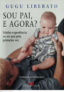 Livro Sou Pai, e Agora? Autor Liberato, Gugu (2003) [seminovo]