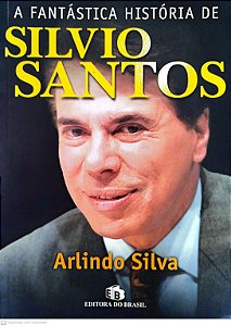 Livro a Fantástica História de Silvio Santos Autor Silva, Arlindo (2000) [seminovo]