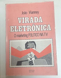 Livro Virada Eletrônica: o Marketing Político na Tv Autor Vianney, João (1987) [usado]