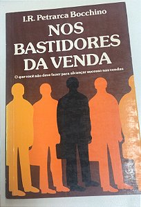 Livro nos Bastidores da Venda: o que Você Não Deve Fazer para Alcançar Sucesso nas Vendas Autor Bocchino, I.r. Petrarca (1991) [usado]
