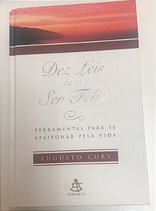 Livro Dez Leis para Ser Feliz : Ferramentas para Se Apaixonar pela Vida Autor Cury, Augusto (2007) [usado]