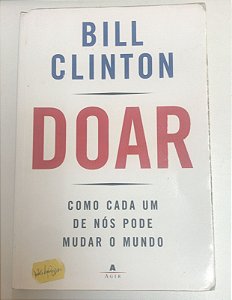 Livro Doar: Como Cada um de Nós Pode Mudar o Mundo Autor Clinton, Bill (2008) [usado]
