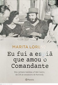 Livro Eu Fui a Espiã que Amou o Comandante Autor Lorenz, Marita (2015) [usado]