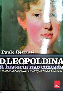 Livro D. Leopoldina: a História Não Contada Autor Rezzutti, Paulo (2019) [seminovo]