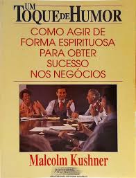 Livro um Toque de Humor :como Agir de Forma Espirituosa para Obter Sucesso nos Negócios Autor Kushner, Malcolm (1998) [usado]