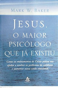 Livro Jesus, o Maior Psicológo que Já Existiu Autor Baker, Mark W. (2005) [usado]