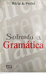 Livro Sofrendo a Gramática Autor Perini, Mário A. (2000) [usado]