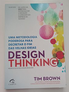 Livro Design Thinking: Uma Metodologia Poderosa para Decretar o Fim das Velhas Ideias Autor Brown, Tim (2010) [seminovo]
