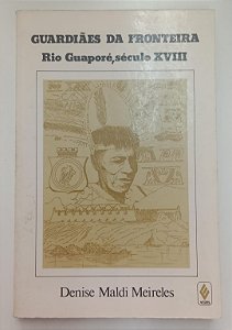 Livro Guardiães da Fronteira: Rio Gúaporé, Século Xviii Autor Meireles, Denise Maldi (1989) [usado]