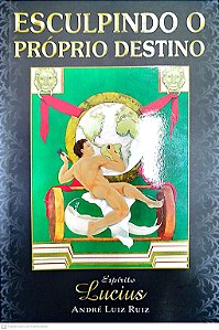 Livro Esculpindo o Próprio Destino Autor Ruiz, André Luiz (2008) [seminovo]