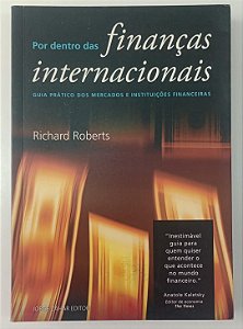 Livro por Dentro das Finanças Internacionais: Guia Prático dos Mercados e Instituições Financeiras Autor Roberts, Richard (2000) [seminovo]
