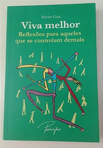 Livro Viva Melhor: Reflexões para Aqueles que Se Controlam Demais Autor Guix, Xavier (2008) [usado]