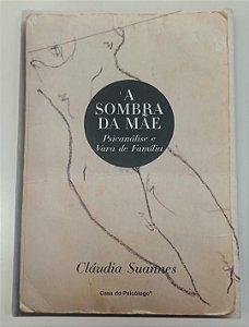 Livro a Sombra da Mãe: Psicanálise e Vara de Família Autor Suannes, Cláudia (2011) [seminovo]