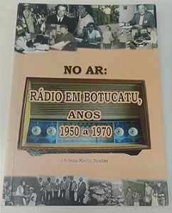 Livro no Ar: Rádio em Botucatu, Anos 1950 a 1970 Autor Donini, Adriana Maria (2006) [usado]
