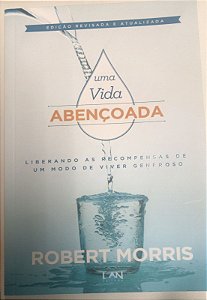 Livro Uma Vida Abençoada: Liberando as Recompensas de um Modo de Viver Generoso Autor Morris, Robert (2010) [usado]