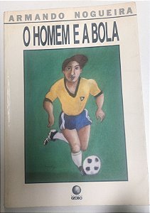 Livro o Homem e a Bola Autor Nogueira, Armando (1988) [usado]
