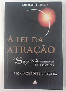 Livro a Lei da Atração: o Segredo Colocado em Prática Autor Losier, Michael J. (2007) [usado]