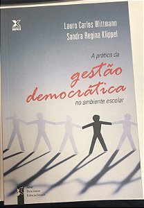 Livro a Prática da Gestão Democrática no Ambiente Escolar Autor Wittmann, Lauro Carlos e Sandra Regina Klippel (2010) [usado]
