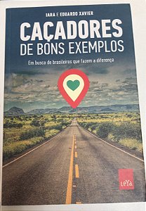 Livro Caçadores de Bons Exemplares: em Busca de Brasileiros que Fazem a Diferença Autor Iara e Eduardo Xavier (2015) [usado]