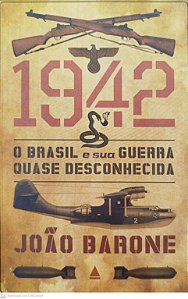 Livro 1942: o Brasil e sua Guerra Quase Desconhecida Autor Barone, João (2013) [seminovo]