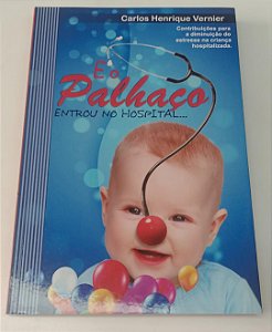 Livro e o Palhaço Entrou no Hospital... Autor Vernier, Carlos Henrique (2017) [seminovo]