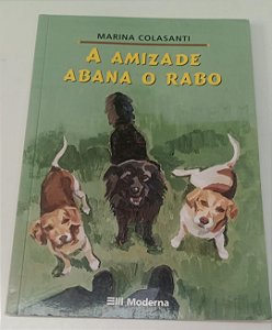 Livro a Amizade Abana o Rabo Autor Colasanti, Marina (2002) [usado]