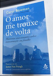 Livro o Amor Me Trouxe de Volta: Histórias Emocionantes sobre Reencarnação em Família Autor Bowman, Carol (2010) [usado]