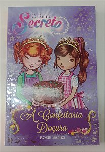 Livro a Confeitaria Doçura - o Reino Secreto 8 Autor Banks, Rosie (2017) [seminovo]