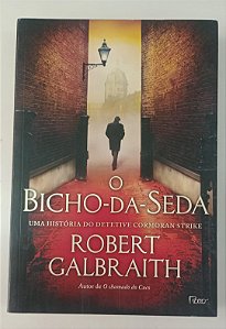 Livro o Bicho-da-seda Autor Galbraith, Robert (2014) [seminovo]