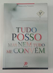 Livro Tudo Posso, Mas Nem Tudo Me Convém Autor Silveira, Alexandre (2008) [seminovo]
