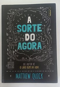 Livro a Sorte do Agora Autor Quick, Matthew (2015) [seminovo]