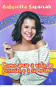Livro Como Amara a Vida, as Pessoas e a Si Mesmo Autor Saraivah, Gabriella (2019) [seminovo]
