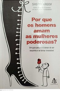 Livro por que os Homens Amam as Mulheres Poderosas? Autor Argov, Sherry (2009) [usado]
