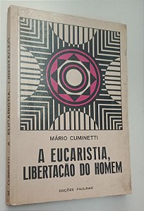 Livro a Eucaristia, Libertação do Homem Autor Cuminetti, Mário (1972) [usado]