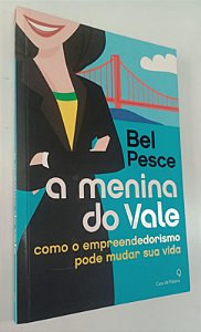 Livro a Menina do Vale: Como o Empreendedorismo Pode Mudar sua Vida Autor Pesce, Bel (2012) [seminovo]