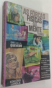 Livro as Forças Físicas da Mente - Tomo 1 Autor Quevedo, Oscar G. (1983) [usado]